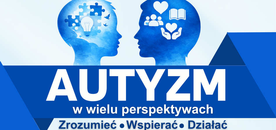 Autyzm w wielu perspektywach - zrozumieć, wspierać, działać (KONFERENCJA)